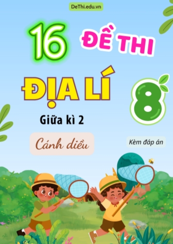 Tổng hợp 16 Đề thi Địa lí 8 sách Cánh Diều giữa Kì 2 (Kèm đáp án)